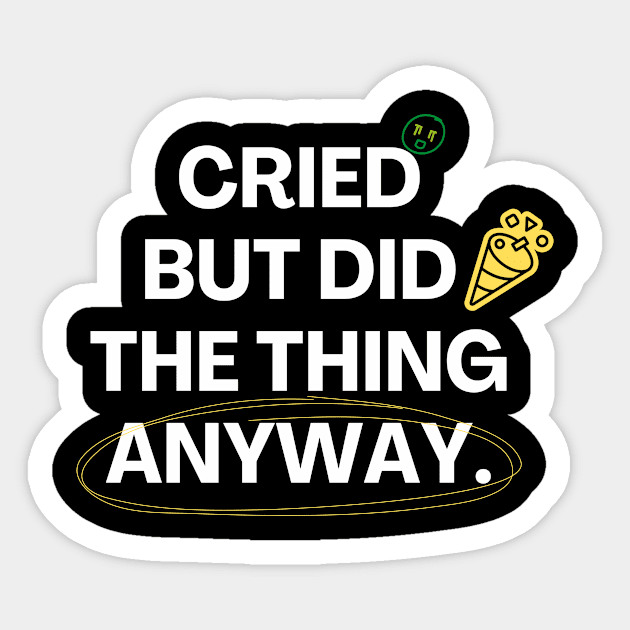 Cried But Did The Thing Anyway Tshirt Sticker by Tee Shop